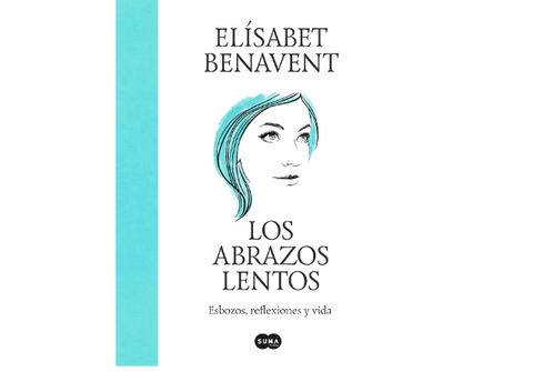 Los abrazos lentos: Esbozos, reflexiones y vida (Elísabet Benavent)