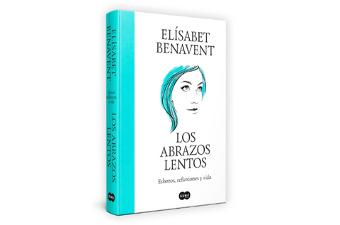 Los abrazos lentos: Esbozos, reflexiones y vida (Elísabet Benavent)