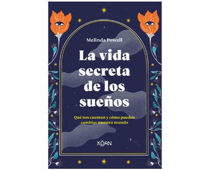 La vida secreta de los sueños: Qué nos cuentan y cómo pueden cambiar nuestro mundo (Melinda Powell)