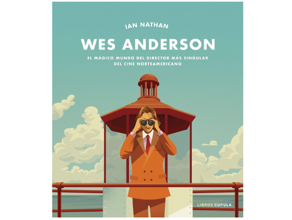 Wes Anderson: El mágico mundo del director más singular del cine norteamericano (Ian Nathan)