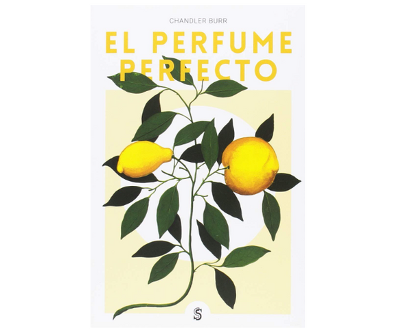 El perfume perfecto: Un año dentro de la industria del perfume en París y Nueva York (Chandler Burr)