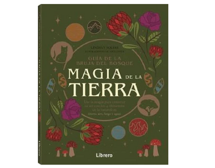 Guía de la bruja del bosque, Magia de la tierra: Use la magia para conectar su ser con los 4 elementos de la naturaleza (Lindsay Squire)