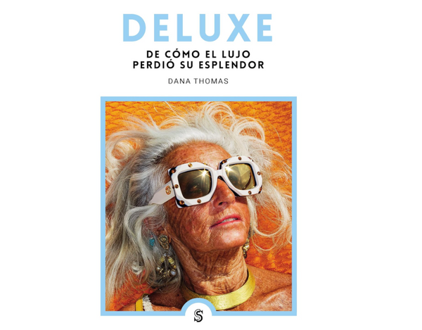 Deluxe: De cómo el lujo perdió su esplendor (Dana Thomas)