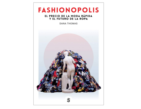 Fashionopolis: El precio de la moda rápida y el futuro de la ropa (Dana Thomas)
