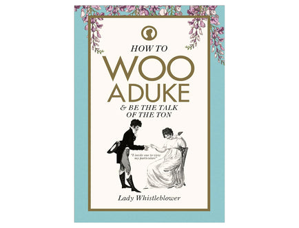 How to Woo a Duke: & be the talk of the ton (Lady Whistleblower)