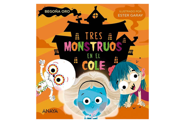 Tres monstruos en el cole (Begoña Oro, Ester Garay)