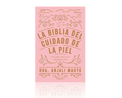 La biblia del cuidado de la piel (Dra. Anjali Mahto)