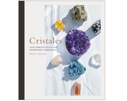 Cristales, Guía completa de usos, propiedades y beneficios (Sadie Kadlec)
